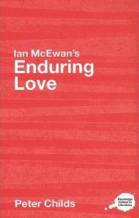 Ian McEwan's Enduring Love (Routledge Guides to Literature)